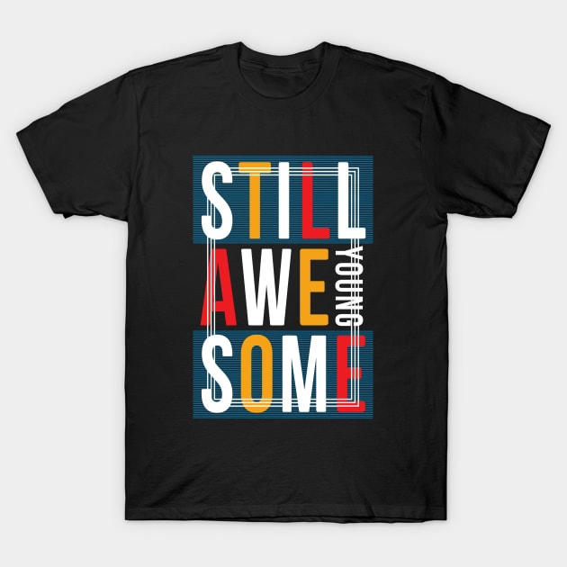 Still Young awesome T-Shirt by Mako Design 